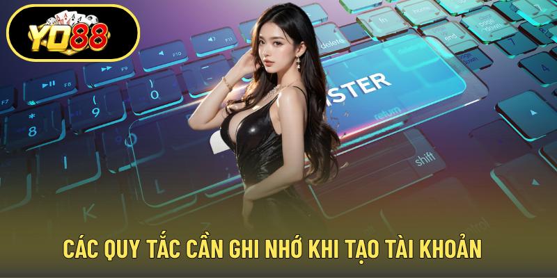 Các quy tắc cần ghi nhớ khi tạo tài khoản