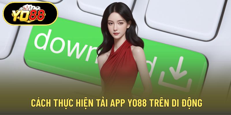 Cách thực hiện tải app YO88 trên di động