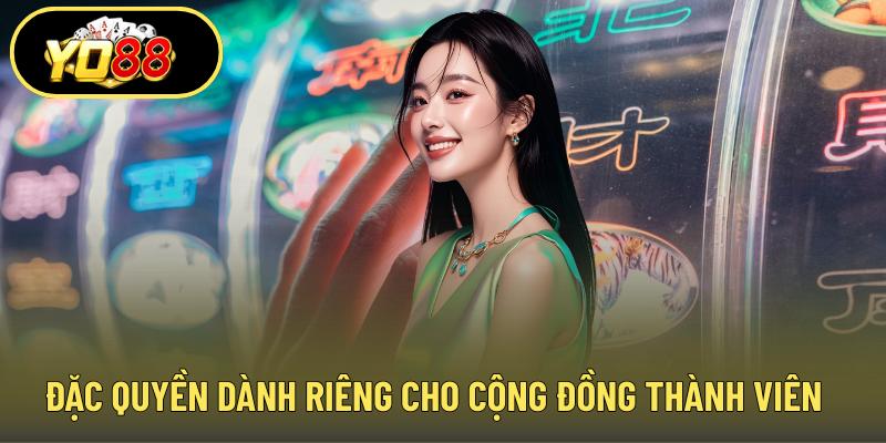 Đặc quyền dành riêng cho cộng đồng thành viên