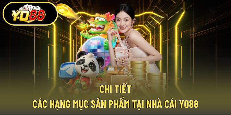 Chi tiết từng danh mục sản phẩm của nhà cái
