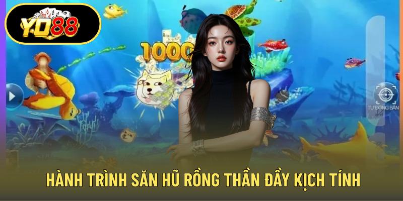 Hành trình săn hũ rồng thần đầy kịch tính