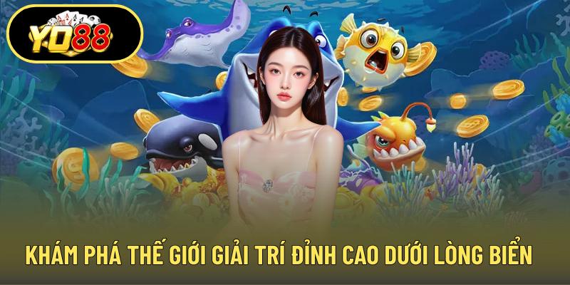 Khám phá thế giới giải trí đỉnh cao dưới lòng biển