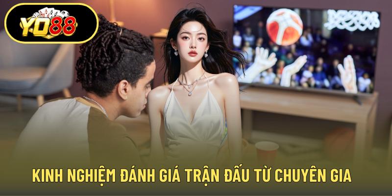 Kinh nghiệm đánh giá trận đấu từ chuyên gia