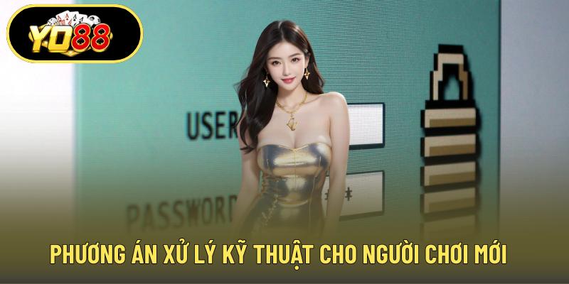 Phương án xử lý kỹ thuật cho người chơi mới