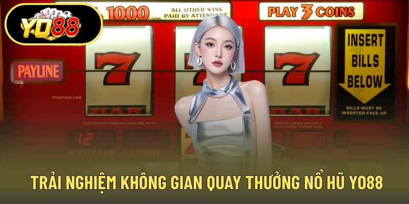 Trải nghiệm không gian quay thưởng nổ hũ YO88